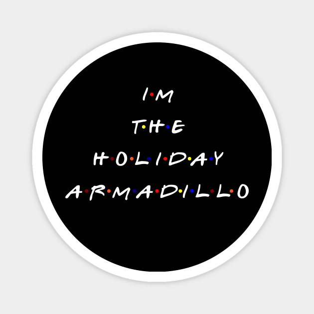 I'm the holiday armadillo. (White text) Magnet by TMW Design